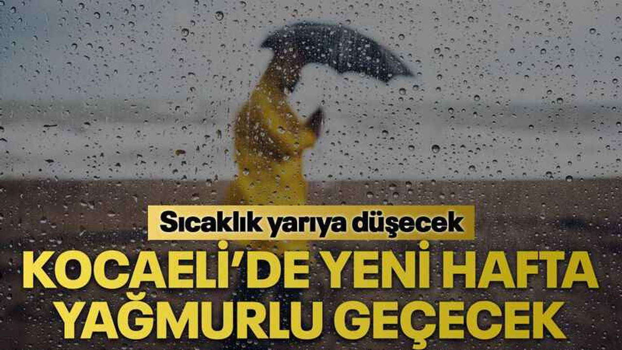 Kocaeli’de yeni hafta yağmurlu geçecek